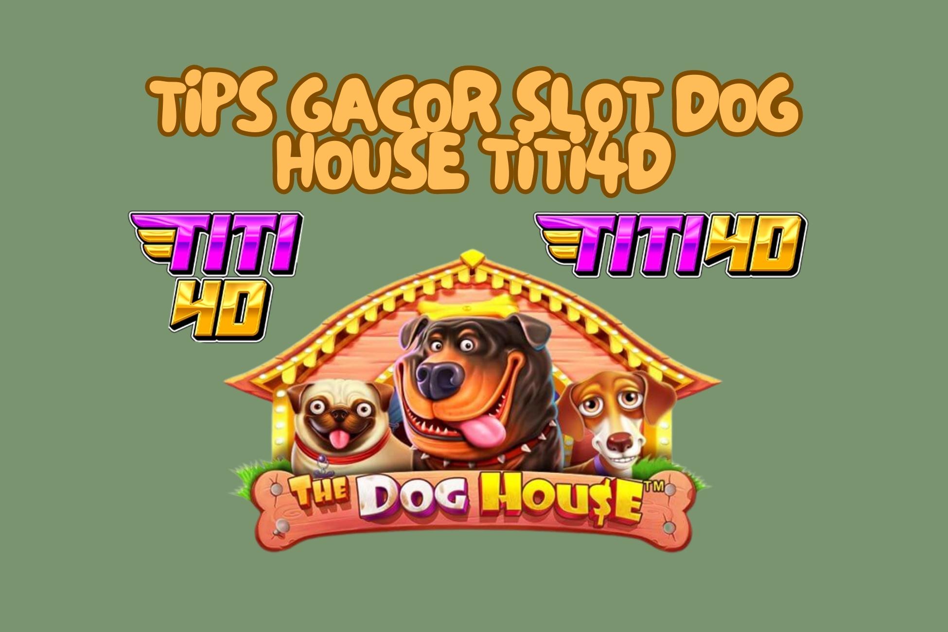 Tips Gacor Slot Dog House TITI4D